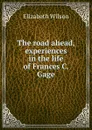 The road ahead, experiences in the life of Frances C. Gage - Elizabeth Wilson