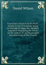 Expository lectures on St. Paul.s Epistle to the Colossians, being an attempt to apply the Apostle.s argument respecting the errors on the subject of . to the present circumstances of the Church - Daniel Wilson