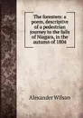 The foresters: a poem, descriptive of a pedestrian journey to the falls of Niagara, in the autumn of 1804 - Alexander Wilson