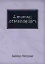 A manual of Mendelism - James Wilson