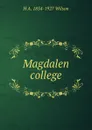 Magdalen college - H A. 1854-1927 Wilson