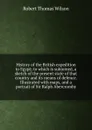 History of the British expedition to Egypt; to which is subjoined, a sketch of the present state of that country and its means of defence. Illustrated with maps, and a portrait of Sir Ralph Abercromby - Robert Thomas Wilson