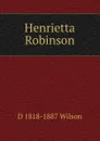 Henrietta Robinson - D 1818-1887 Wilson