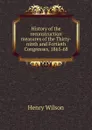History of the reconstruction measures of the Thirty-ninth and Fortieth Congresses, 1865-68 - Henry Wilson