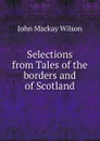 Selections from Tales of the borders and of Scotland - John Mackay Wilson