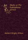 Hush; or The hydrophone service - Herbert Wrigley Wilson