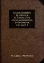 Church identified by reference to history of its origin, perpetuation and extension into the U.S - W D. 1816-1900 Wilson