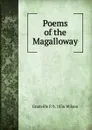 Poems of the Magalloway - Granville P. b. 1836 Wilson