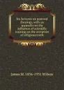 Six lectures on pastoral theology, with an appendix on the influence of scientific training on the reception of religious truth - James M. 1836-1931 Wilson