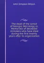 The dead of the synod of Georgia: Necrology, or, Memorials of deceased ministers who have died during the first twenty years after its organization - John Simpson Wilson