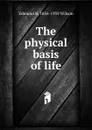 The physical basis of life - Edmund B. 1856-1939 Wilson