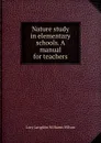 Nature study in elementary schools. A manual for teachers - Lucy Langdon Williams Wilson