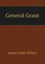 General Grant - James Grant Wilson