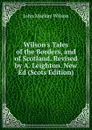 Wilson.s Tales of the Borders, and of Scotland. Revised by A. Leighton. New Ed (Scots Edition) - John Mackay Wilson