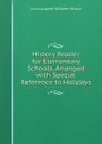 History Reader for Elementary Schools, Arranged with Special Reference to Holidays - Lucy Langdon Williams Wilson
