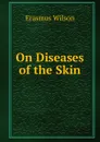 On Diseases of the Skin - Erasmus Wilson