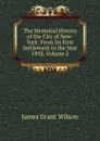 The Memorial History of the City of New-York: From Its First Settlement to the Year 1892, Volume 2 - James Grant Wilson