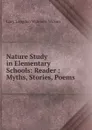 Nature Study in Elementary Schools: Reader : Myths, Stories, Poems - Lucy Langdon Williams Wilson