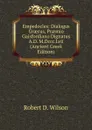 Empedocles: Dialogus Graecus, Praemio Gaisfordiano Dignatus A.D. M.Dccc.Lvii (Ancient Greek Edition) - Robert D. Wilson