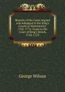 Reports of the Cases Argued and Adjudged in the King.s Courts at Westminster. 1742-1774: Cases in the Court of King.s Bench, 1742-1753 - George Wilson