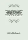 Mackenzie Collection: A Descriptive Catalogue of the Oriental Manuscripts and Other Articles Illustrative of the Literature, History, Statistics and Antiquities of the South of India, Volume 1 - Colin Mackenzie