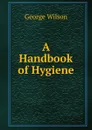 A Handbook of Hygiene - George Wilson