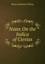 Notes On the Indica of Ctesias - Horace Hayman Wilson