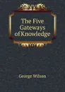 The Five Gateways of Knowledge - George Wilson