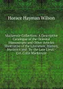 Mackenzie Collection: A Descriptive Catalogue of the Oriental Manuscripts and Other Articles Illustrative of the Literature, History, Statistics and . by the Late Lieut.-Col. Colin Mackenzie - Horace Hayman Wilson