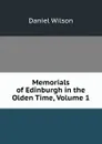 Memorials of Edinburgh in the Olden Time, Volume 1 - Daniel Wilson