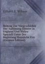Beitrag Zur Vorgeschichte Der Auflosung Kloster in England Und Wales: Speciell Unter Der Regierung Heinrichs Viii. (German Edition) - Gilbert B. Wilson