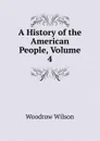 A History of the American People, Volume 4 - Woodrow Wilson