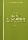 . the Cell in Development and Inheritance - Edmund Beecher Wilson