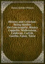 History and Criticism: Being Studies On Conciergerie, Bianca Cappello, Wallenstein, Calderon, Carlyle, Goethe, Faust, Taine - Henry Schütz Wilson