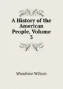 A History of the American People, Volume 3 - Woodrow Wilson