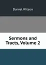 Sermons and Tracts, Volume 2 - Daniel Wilson