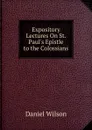 Expository Lectures On St. Paul.s Epistle to the Colossians - Daniel Wilson