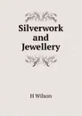 Silverwork and Jewellery - H. Wilson