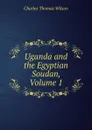 Uganda and the Egyptian Soudan, Volume 1 - Charles Thomas Wilson