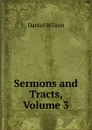 Sermons and Tracts, Volume 3 - Daniel Wilson