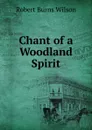 Chant of a Woodland Spirit - Robert Burns Wilson