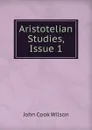 Aristotelian Studies, Issue 1 - John Cook Wilson