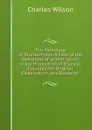The Pathology of Drunkenness: A View of the Operation of Ardent Spirits in the Production of Disease; Founded On Original Observation, and Research - Charles Wilson