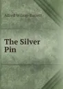 The Silver Pin - Alfred Wilson-Barrett