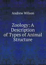 Zoology: A Description of Types of Animal Structure - Andrew Wilson