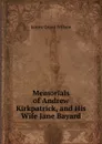 Memorials of Andrew Kirkpatrick, and His Wife Jane Bayard - James Grant Wilson