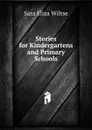 Stories for Kindergartens and Primary Schools - Sara Eliza Wiltse