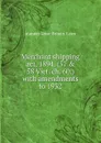 Merchant shipping act, 1894. (57 . 58 Vict. ch. 60.) with amendments to 1932 - statutes Great Britain. Laws