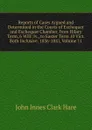 Reports of Cases Argued and Determined in the Courts of Exchequer and Exchequer Chamber, from Hilary Term, 6 Will: Iv., to Easter Term 10 Vict. Both Inclusive. 1836-1847, Volume 11 - John Innes Clark Hare