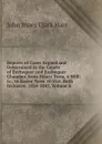 Reports of Cases Argued and Determined in the Courts of Exchequer and Exchequer Chamber, from Hilary Term, 6 Will: Iv., to Easter Term 10 Vict. Both Inclusive. 1836-1847, Volume 6 - John Innes Clark Hare